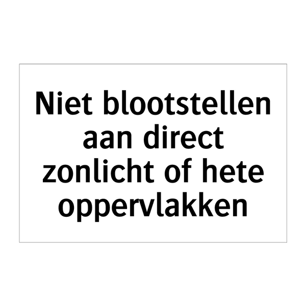 Niet blootstellen aan direct zonlicht of hete oppervlakken