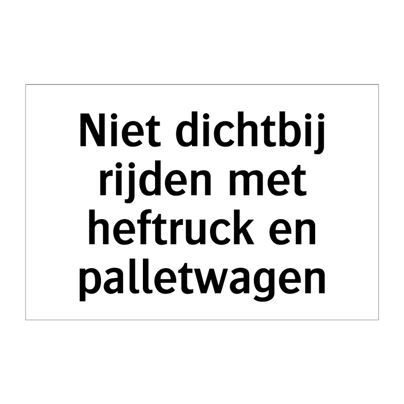 Niet dichtbij rijden met heftruck en palletwagen