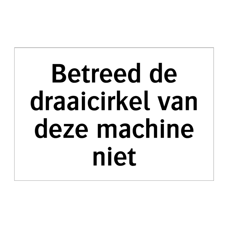 Betreed de draaicirkel van deze machine niet