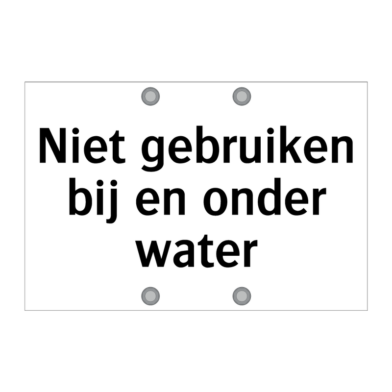 Niet gebruiken bij en onder water