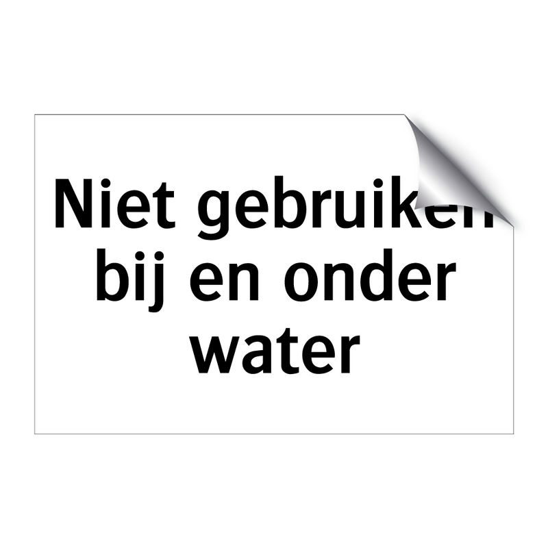 Niet gebruiken bij en onder water