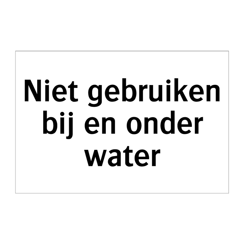 Niet gebruiken bij en onder water