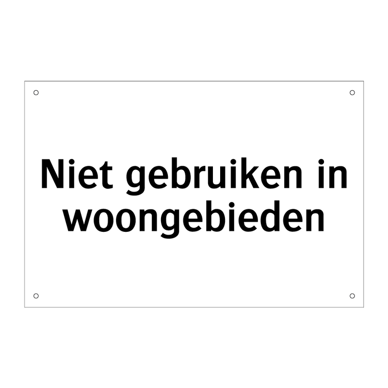 Niet gebruiken in woongebieden