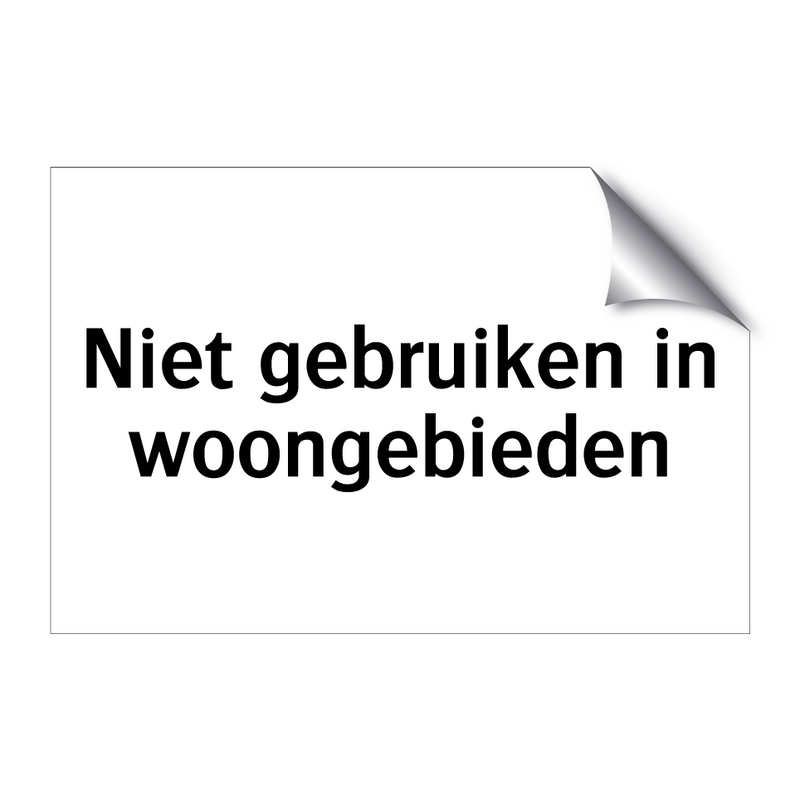 Niet gebruiken in woongebieden