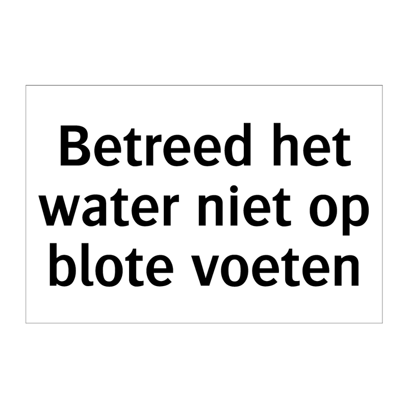 Betreed het water niet op blote voeten