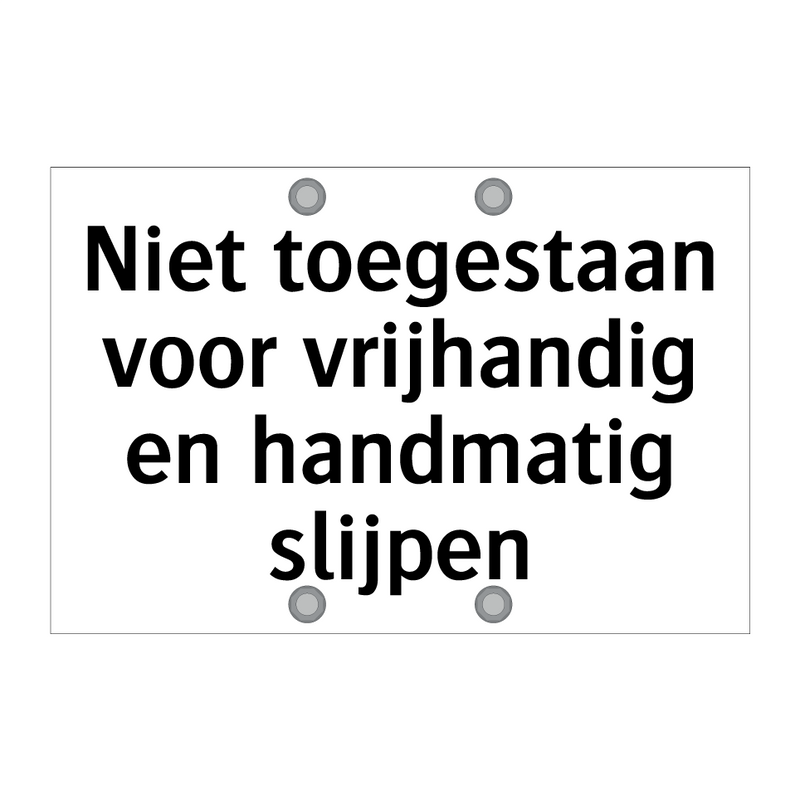 Niet toegestaan voor vrijhandig en handmatig slijpen