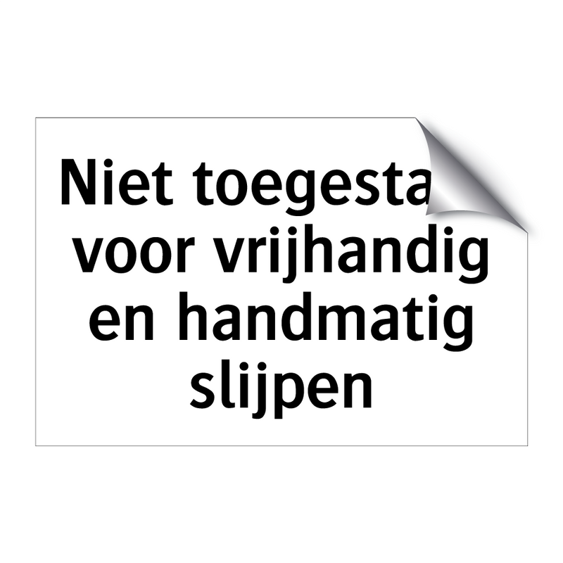 Niet toegestaan voor vrijhandig en handmatig slijpen