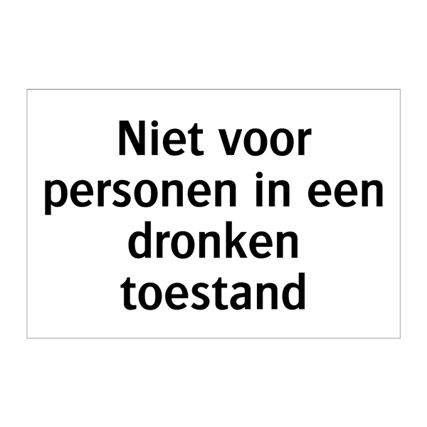 Niet voor personen in een dronken toestand