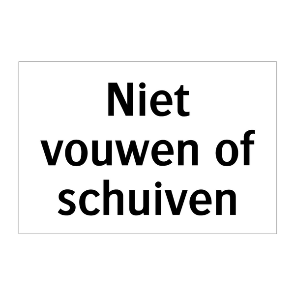 Niet vouwen of schuiven