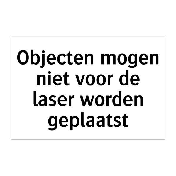 Objecten mogen niet voor de laser worden geplaatst