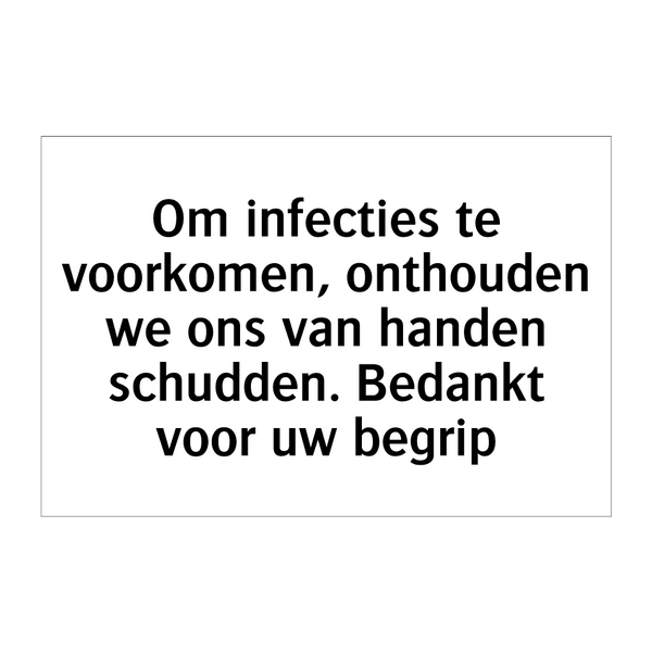 Om infecties te voorkomen, onthouden we ons van handen schudden. Bedankt voor uw begrip