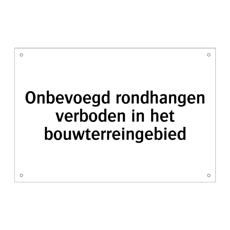 Onbevoegd rondhangen verboden in het bouwterreingebied