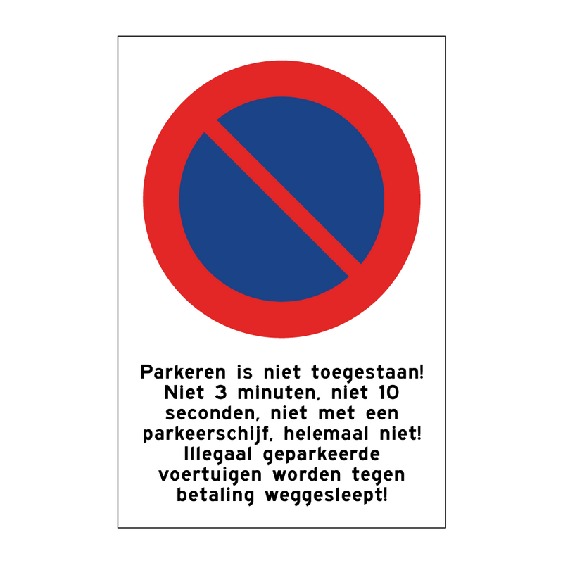 Parkeren is niet toegestaan! Niet 3 minuten, niet 10 seconden, niet met een parkeerschijf, helemaal niet! Illegaal geparkeerde voertuigen worden tegen betaling weggesleept!