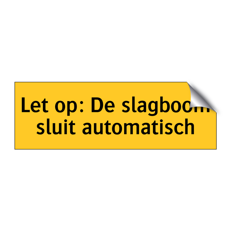 Let op: De slagboom sluit automatisch & Let op: De slagboom sluit automatisch