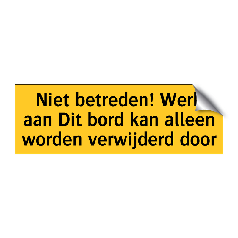 Niet betreden! Werk aan Dit bord kan alleen worden /.../