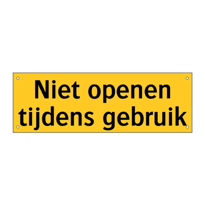 Niet openen tijdens gebruik & Niet openen tijdens gebruik & Niet openen tijdens gebruik