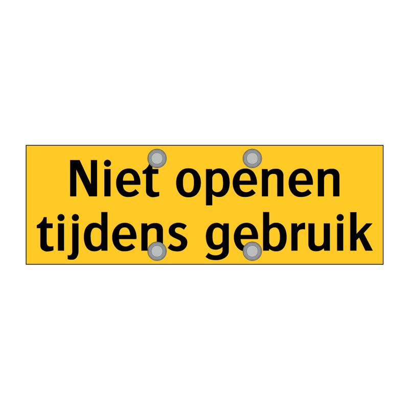 Niet openen tijdens gebruik & Niet openen tijdens gebruik & Niet openen tijdens gebruik