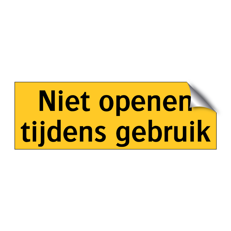 Niet openen tijdens gebruik & Niet openen tijdens gebruik & Niet openen tijdens gebruik