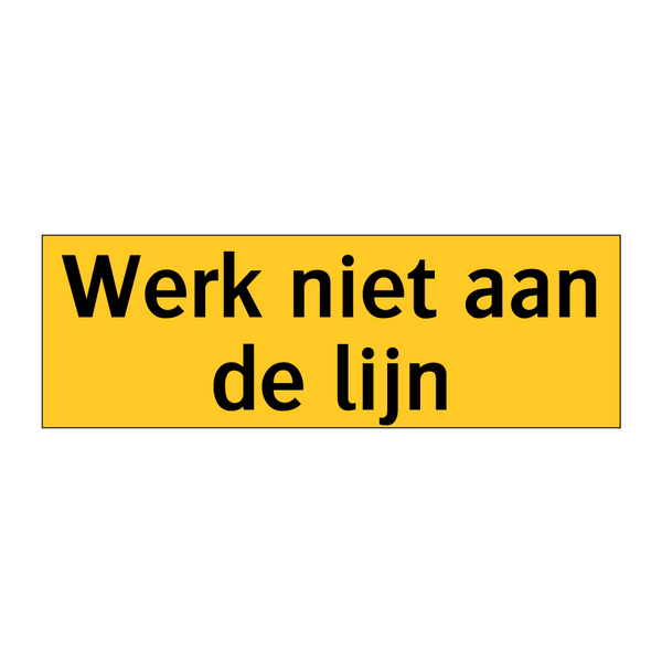 Werk niet aan de lijn & Werk niet aan de lijn & Werk niet aan de lijn & Werk niet aan de lijn