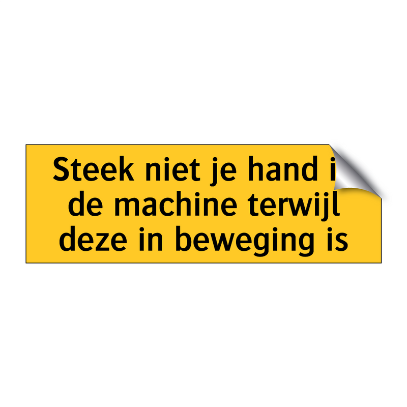 Steek niet je hand in de machine terwijl deze in /.../