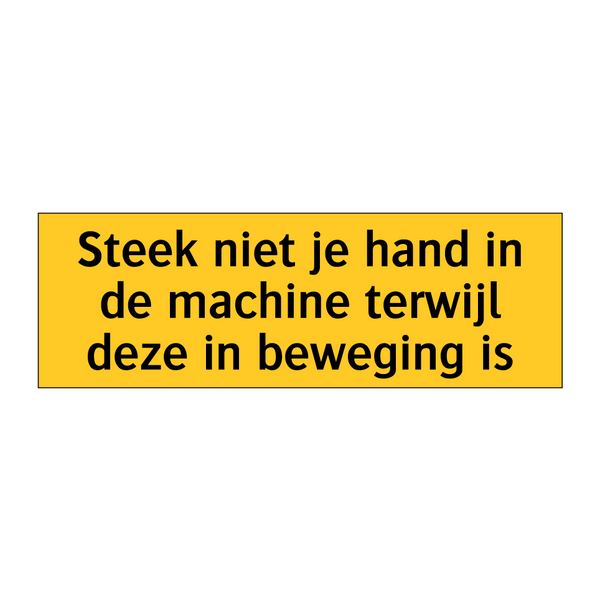 Steek niet je hand in de machine terwijl deze in /.../