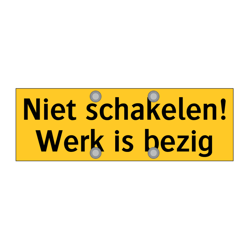 Niet schakelen! Werk is bezig & Niet schakelen! Werk is bezig & Niet schakelen! Werk is bezig