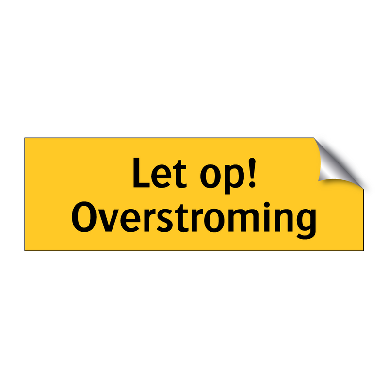 Let op! Overstroming & Let op! Overstroming & Let op! Overstroming & Let op! Overstroming