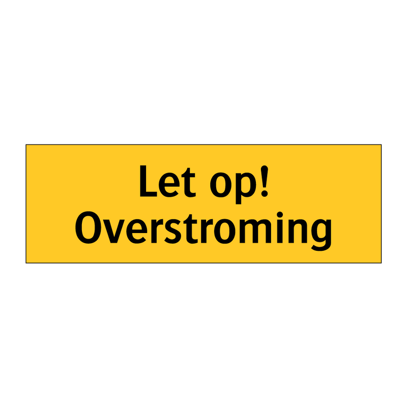 Let op! Overstroming & Let op! Overstroming & Let op! Overstroming & Let op! Overstroming