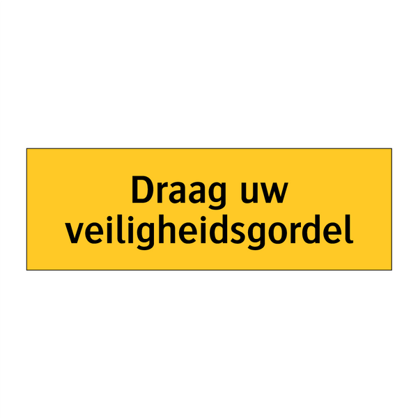 Draag uw veiligheidsgordel & Draag uw veiligheidsgordel & Draag uw veiligheidsgordel