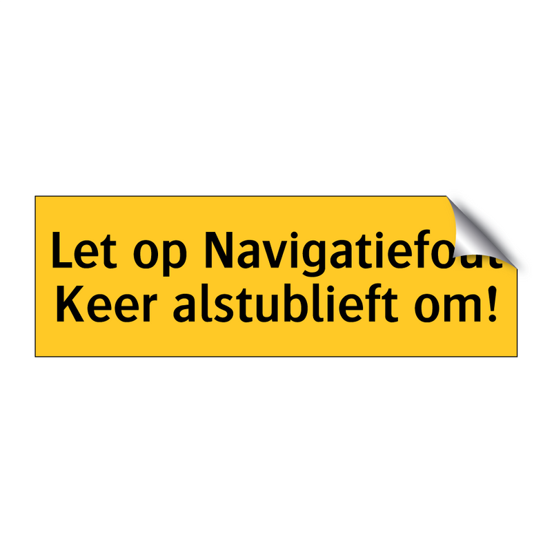 Let op Navigatiefout Keer alstublieft om! & Let op Navigatiefout Keer alstublieft om!