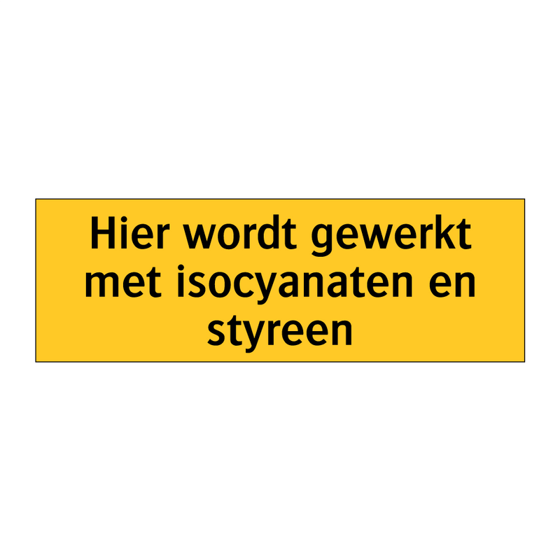 Hier wordt gewerkt met isocyanaten en styreen & Hier wordt gewerkt met isocyanaten en styreen