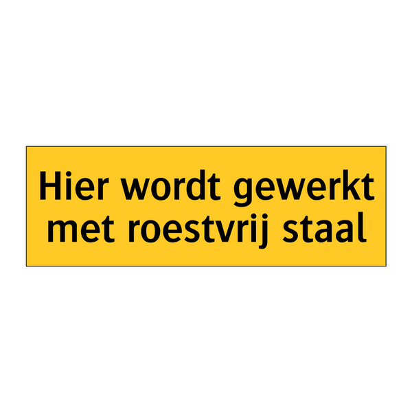 Hier wordt gewerkt met roestvrij staal & Hier wordt gewerkt met roestvrij staal