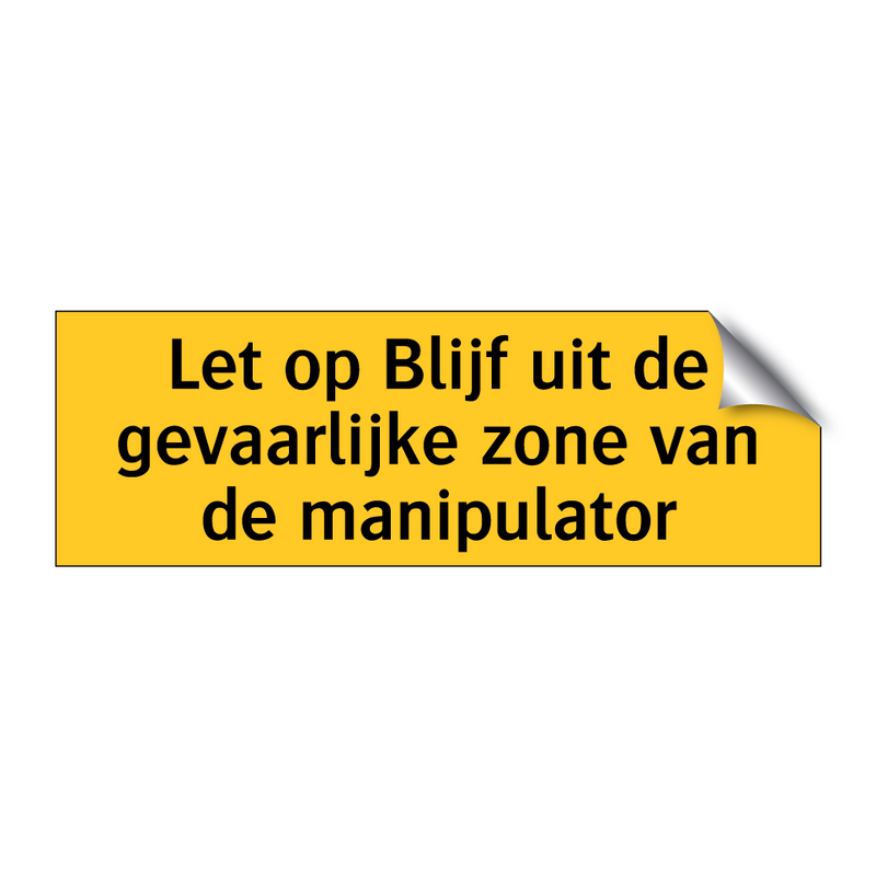 Let op Blijf uit de gevaarlijke zone van de manipulator