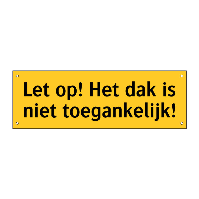 Let op! Het dak is niet toegankelijk! & Let op! Het dak is niet toegankelijk!