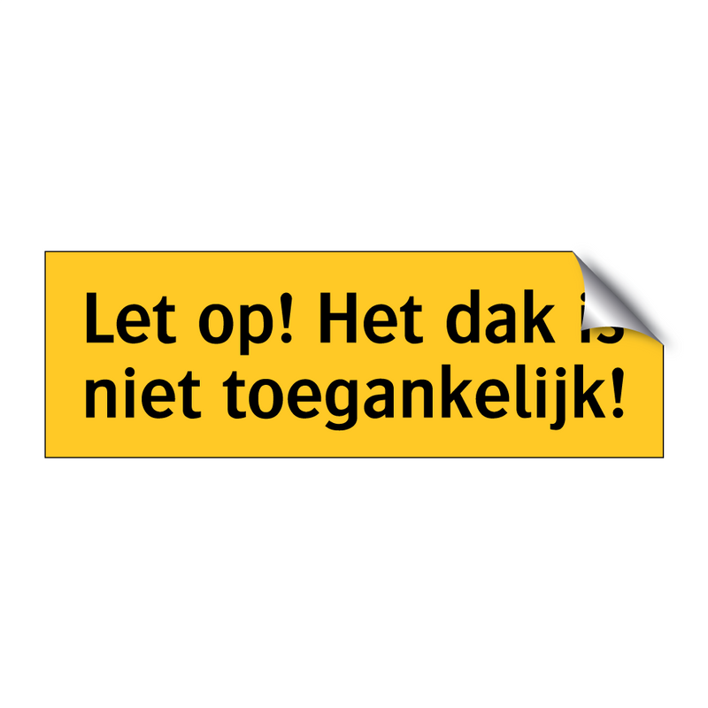 Let op! Het dak is niet toegankelijk! & Let op! Het dak is niet toegankelijk!