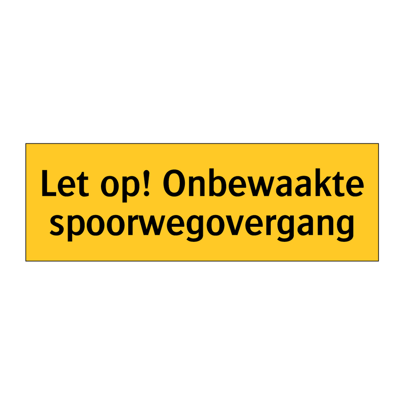 Let op! Onbewaakte spoorwegovergang & Let op! Onbewaakte spoorwegovergang