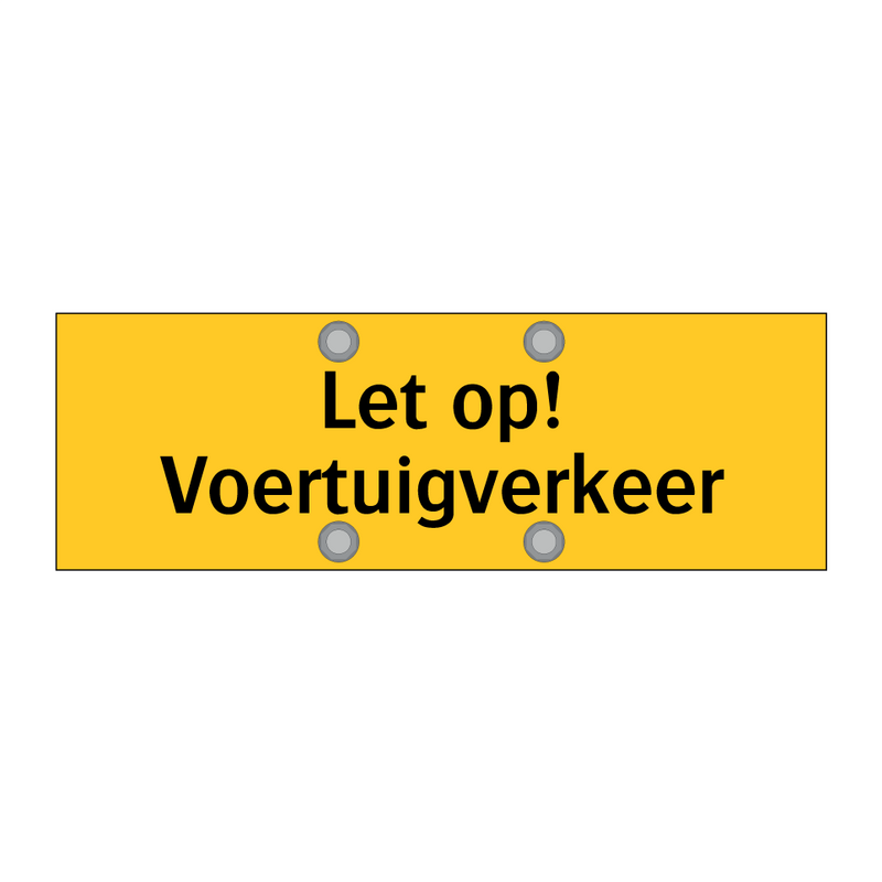 Let op! Voertuigverkeer & Let op! Voertuigverkeer & Let op! Voertuigverkeer