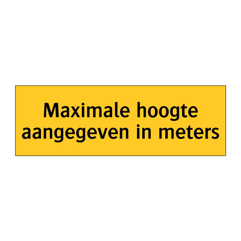 Maximale hoogte aangegeven in meters & Maximale hoogte aangegeven in meters