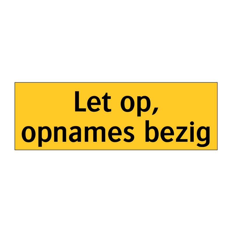 Let op, opnames bezig & Let op, opnames bezig & Let op, opnames bezig & Let op, opnames bezig