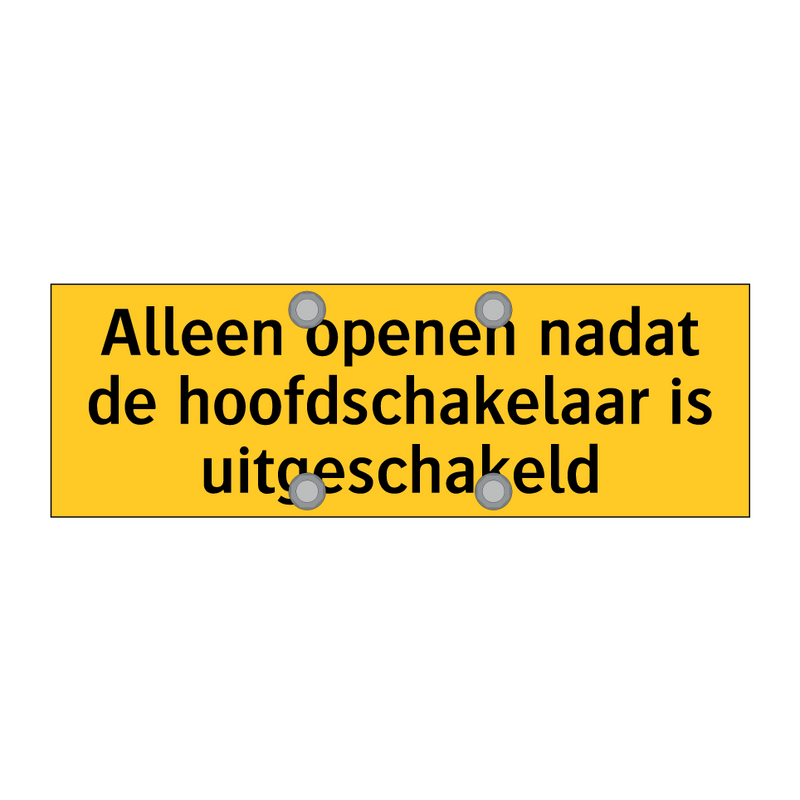 Alleen openen nadat de hoofdschakelaar is uitgeschakeld