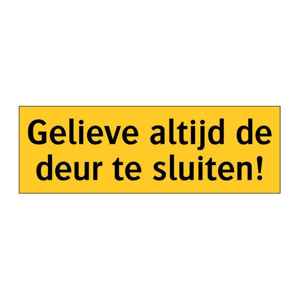 Gelieve altijd de deur te sluiten! & Gelieve altijd de deur te sluiten!