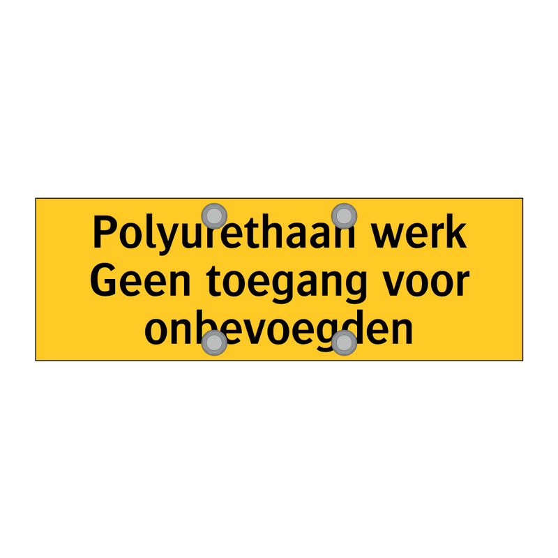 Polyurethaan werk Geen toegang voor onbevoegden & Polyurethaan werk Geen toegang voor onbevoegden