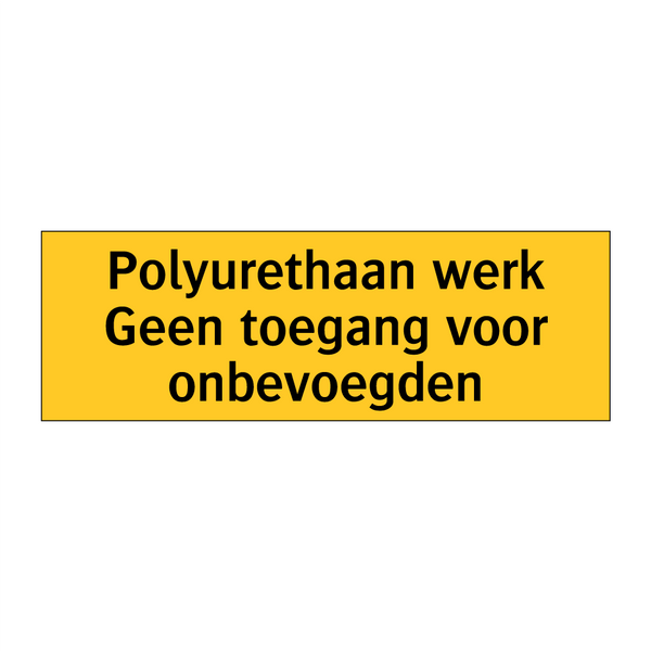 Polyurethaan werk Geen toegang voor onbevoegden & Polyurethaan werk Geen toegang voor onbevoegden