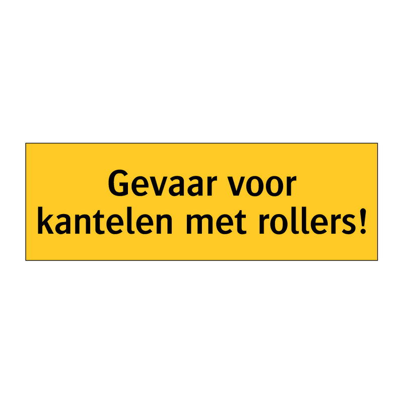 Gevaar voor kantelen met rollers! & Gevaar voor kantelen met rollers!