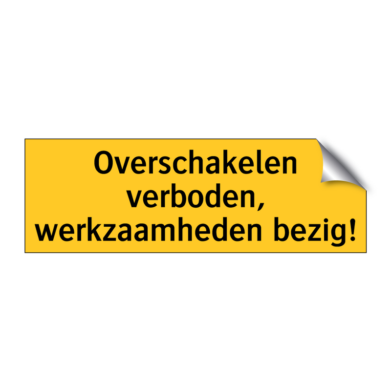 Overschakelen verboden, werkzaamheden bezig! & Overschakelen verboden, werkzaamheden bezig!