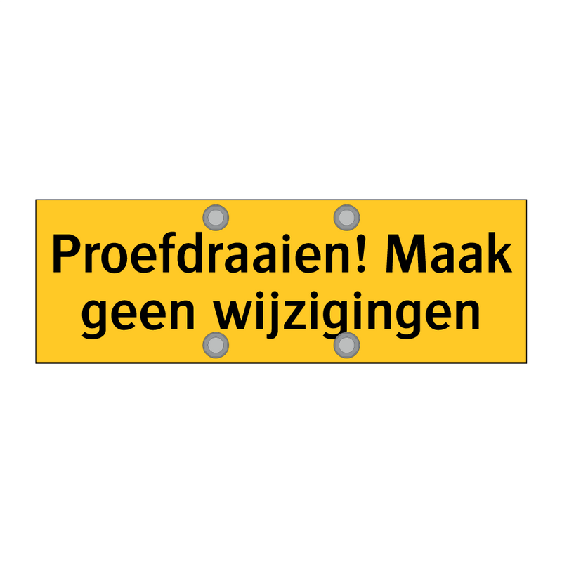 Proefdraaien! Maak geen wijzigingen & Proefdraaien! Maak geen wijzigingen