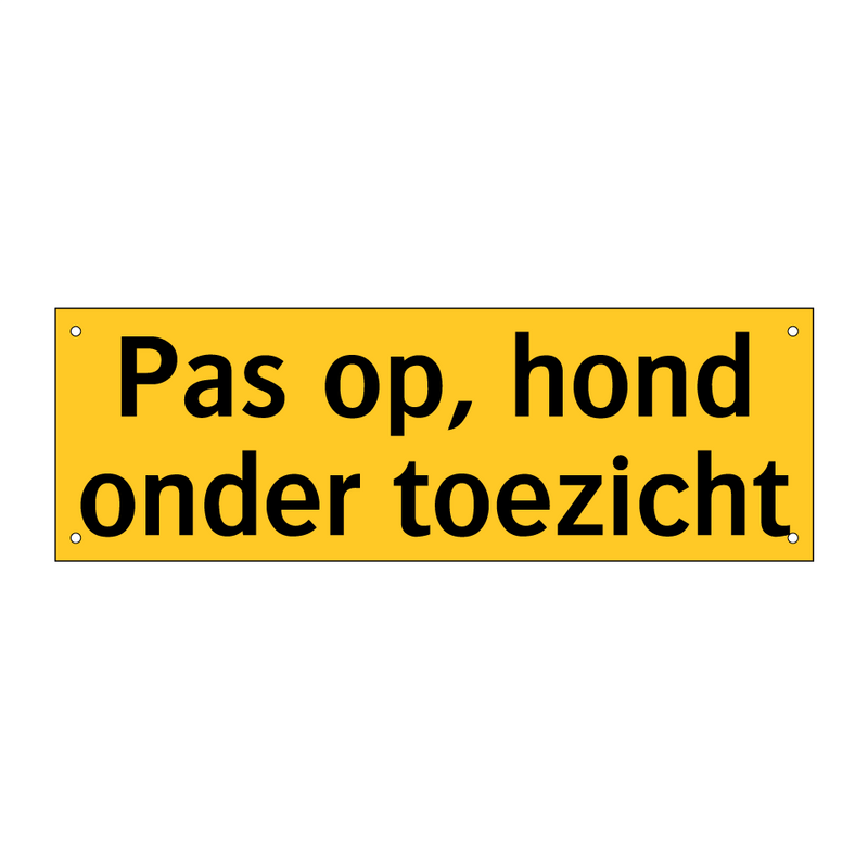 Pas op, hond onder toezicht & Pas op, hond onder toezicht & Pas op, hond onder toezicht