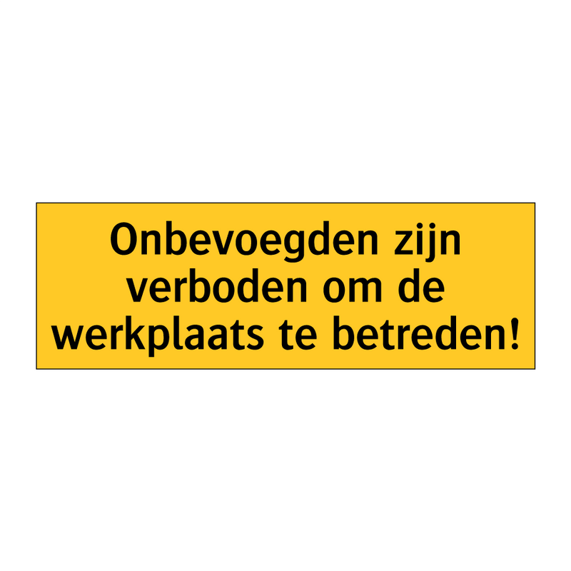 Onbevoegden zijn verboden om de werkplaats te betreden!