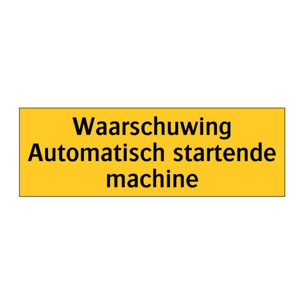 Waarschuwing Automatisch startende machine & Waarschuwing Automatisch startende machine