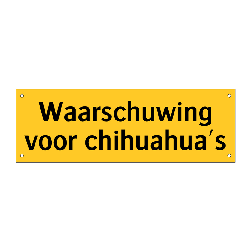 Waarschuwing voor chihuahua's & Waarschuwing voor chihuahua's & Waarschuwing voor chihuahua's